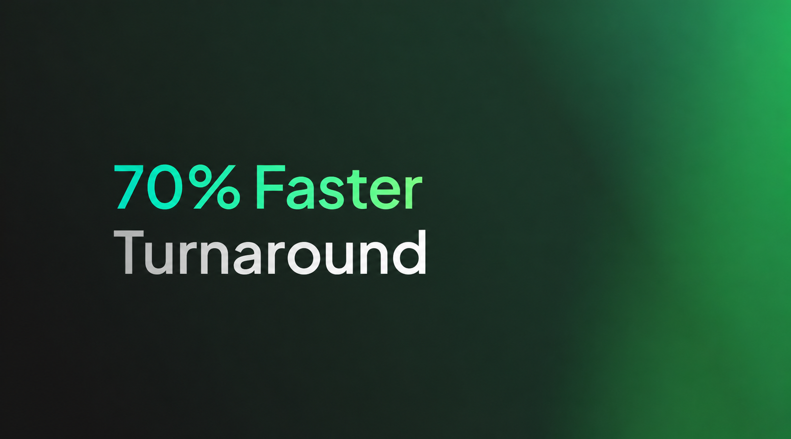 Faster Turnaround